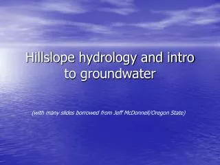 Hillslope hydrology and intro to groundwater