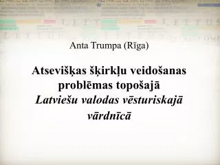 Anta Trumpa (Rīga) Atsevišķas šķirkļu veidošanas problēmas topošajā Latviešu valodas vēsturiskajā vārdnīcā