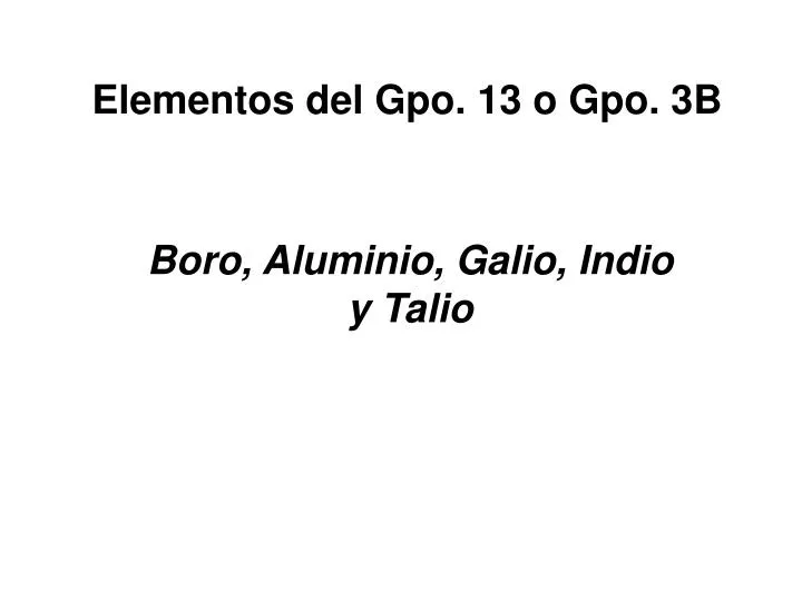 elementos del gpo 13 o gpo 3b