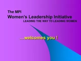 The MPI Women’s Leadership Initiative LEADING THE WAY TO LEADING WOMEN