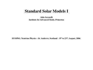 Standard Solar Models I Aldo Serenelli Institute for Advanced Study, Princeton