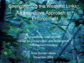 Strengthening the Weakest Links: An Innovative Approach to Enforcement Conservation International Center for Conservatio