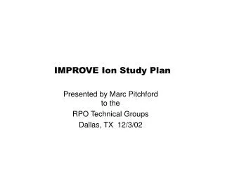 IMPROVE Ion Study Plan