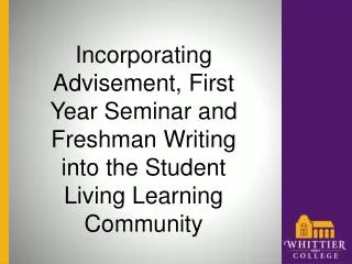 Incorporating Advisement, First Year Seminar and Freshman Writing into the Student Living Learning Community