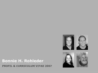 Bonnie H. Rohleder PROFIL &amp; CURRICULUM VITAE 2007