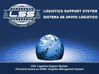 LSS: Logistics Support System (Formerly knows as SUMA: Supplies Management System