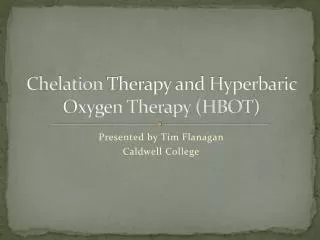 Chelation Therapy and Hyperbaric Oxygen Therapy (HBOT)