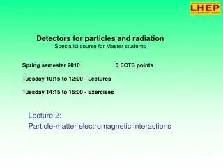 Detectors for particles and radiation Specialist course for Master students