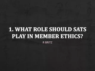 1. What role should SATS play in member Ethics?