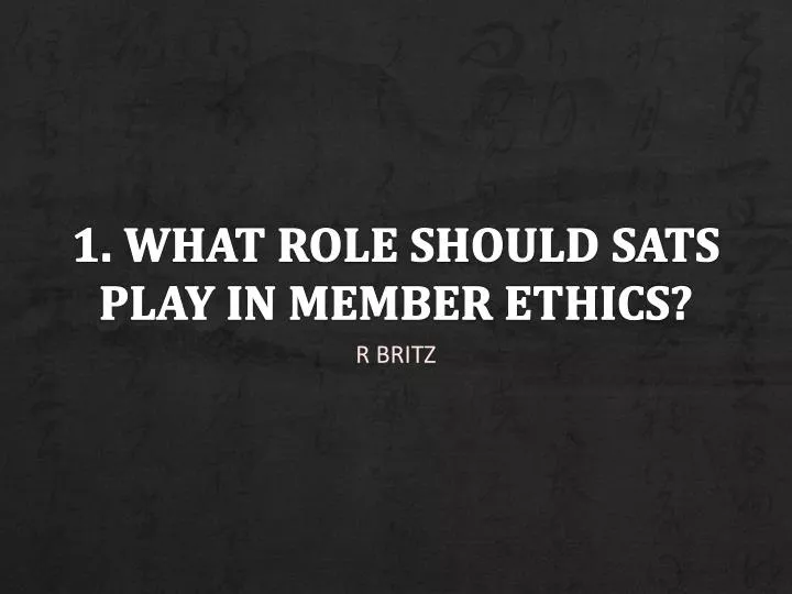 1 what role should sats play in member ethics