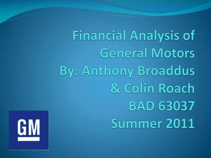 financial analysis of general motors by anthony broaddus colin roach bad 63037 summer 2011