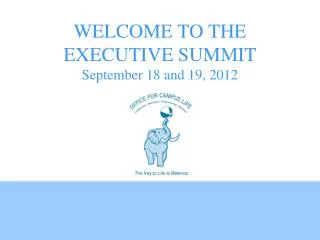 WELCOME TO THE EXECUTIVE SUMMIT September 18 and 19, 2012