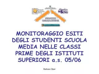 MONITORAGGIO ESITI DEGLI STUDENTI SCUOLA MEDIA NELLE CLASSI PRIME DEGLI ISTITUTI SUPERIORI a.s. 05/06