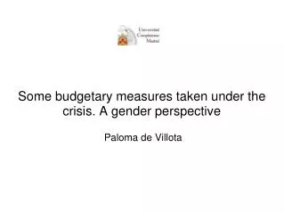 Some budgetary measures taken under the crisis. A gender perspective Paloma de Villota