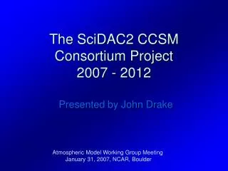 The SciDAC2 CCSM Consortium Project 2007 - 2012