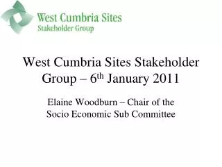 West Cumbria Sites Stakeholder Group – 6 th January 2011