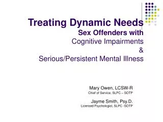 Treating Dynamic Needs Sex Offenders with Cognitive Impairments &amp; Serious/Persistent Mental Illness