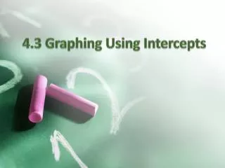 4.3 Graphing Using Intercepts