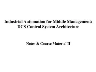 Industrial Automation for Middle Management: DCS Control System Architecture Notes &amp; Course Material II
