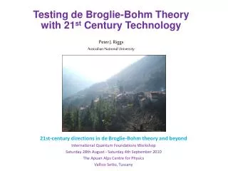 Testing de Broglie-Bohm Theory with 21 st Century Technology Peter J. Riggs Australian National University