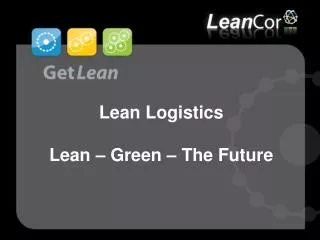 Lean Logistics Lean – Green – The Future