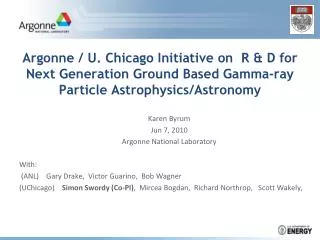 Argonne / U. Chicago Initiative on R &amp; D for Next Generation Ground Based Gamma-ray Particle Astrophysics/Astronomy