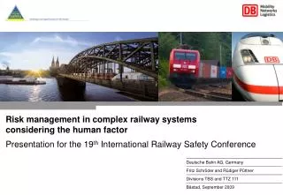 Risk management in complex railway systems considering the human factor Presentation for the 19 th International Railwa