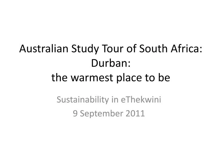 australian study tour of south africa durban the warmest place to be