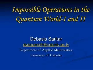 Impossible Operations in the Quantum World-I and II