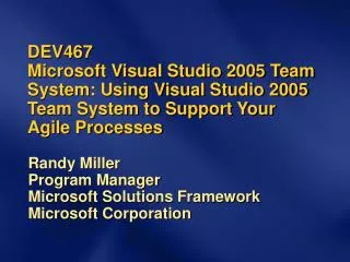 DEV467 Microsoft Visual Studio 2005 Team System: Using Visual Studio 2005 Team System to Support Your Agile Processes