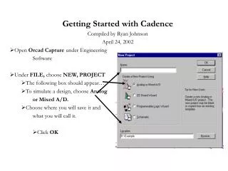 Getting Started with Cadence Compiled by Ryan Johnson April 24, 2002 Open Orcad Capture under Engineering Software U