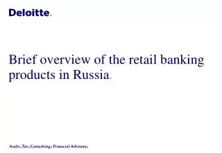 Brief overview of the retail banking products in Russia .