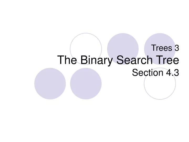 trees 3 the binary search tree section 4 3