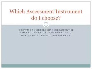 Which Assessment Instrument do I choose?