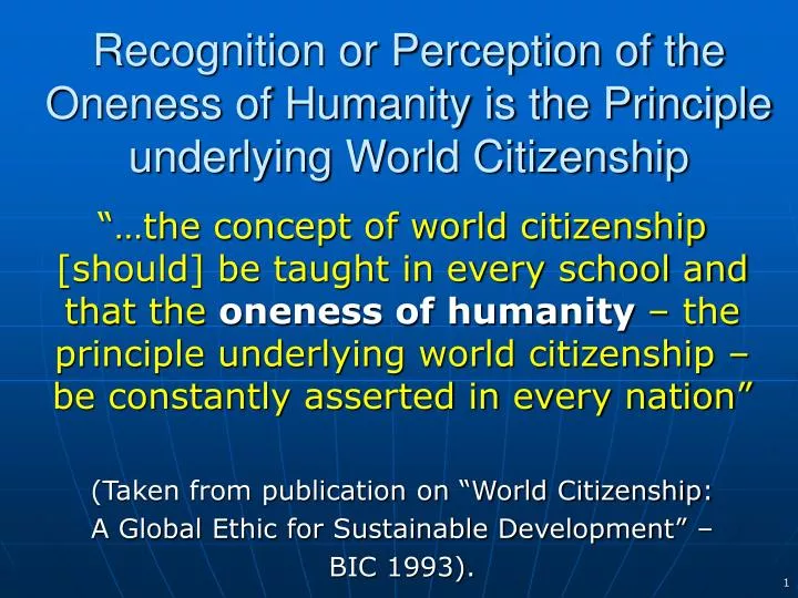 recognition or perception of the oneness of humanity is the principle underlying world citizenship