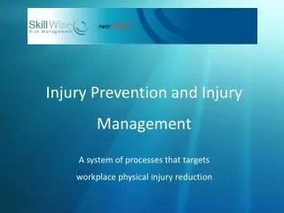Injury Prevention and Injury Management A system of processes that targets workplace physical injury reduction
