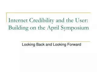 Internet Credibility and the User: Building on the April Symposium