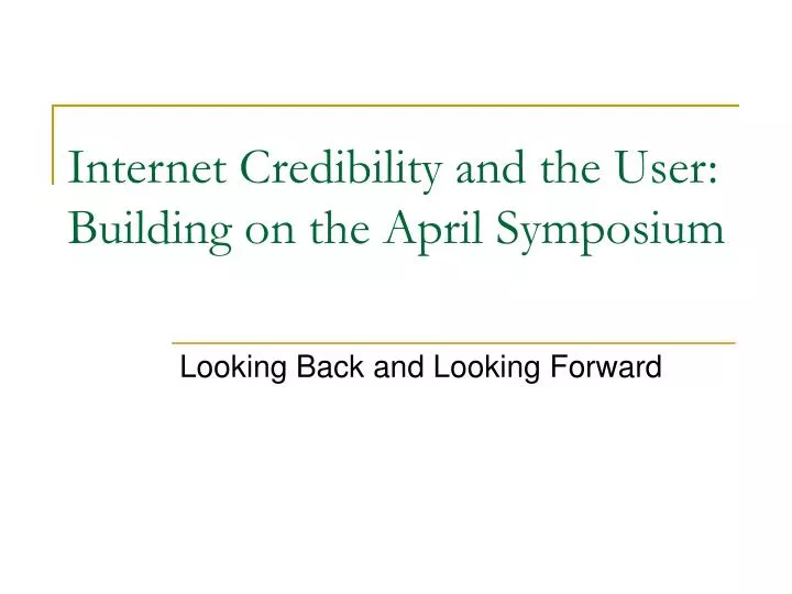 internet credibility and the user building on the april symposium