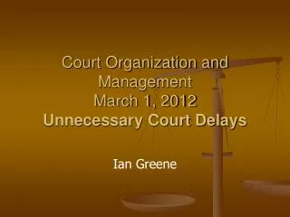 Court Organization and Management March 1, 2012 Unnecessary Court Delays