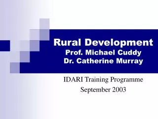 Rural Development Prof. Michael Cuddy Dr. Catherine Murray