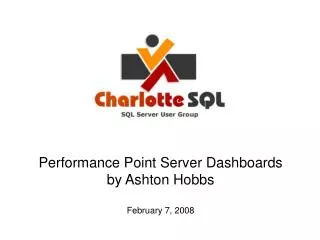 Performance Point Server Dashboards by Ashton Hobbs February 7, 2008