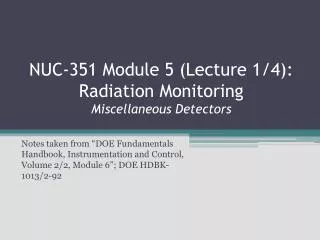 NUC-351 Module 5 (Lecture 1/4): Radiation Monitoring Miscellaneous Detectors