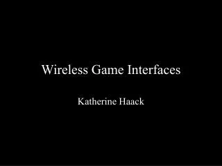 Wireless Game Interfaces