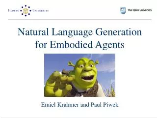 Natural Language Generation for Embodied Agents Emiel Krahmer and Paul Piwek