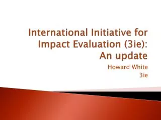 International Initiative for Impact Evaluation (3ie): An update