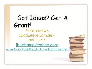Got Ideas? Get A Grant!