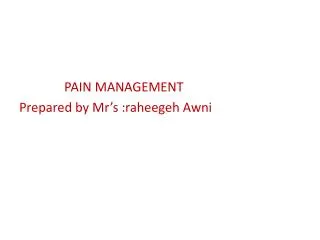 PAIN MANAGEMENT Prepared by Mr’s :raheegeh Awni