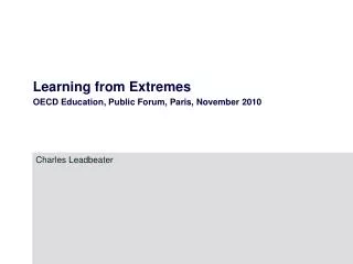 Learning from Extremes OECD Education, Public Forum, Paris, November 2010