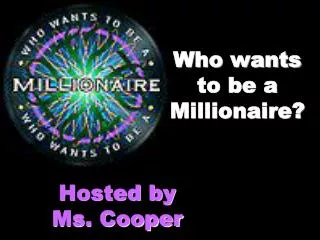 Who wants to be a Millionaire?