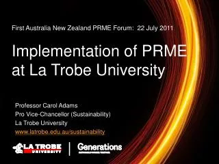 First Australia New Zealand PRME Forum: 22 July 2011 Implementation of PRME at La Trobe University